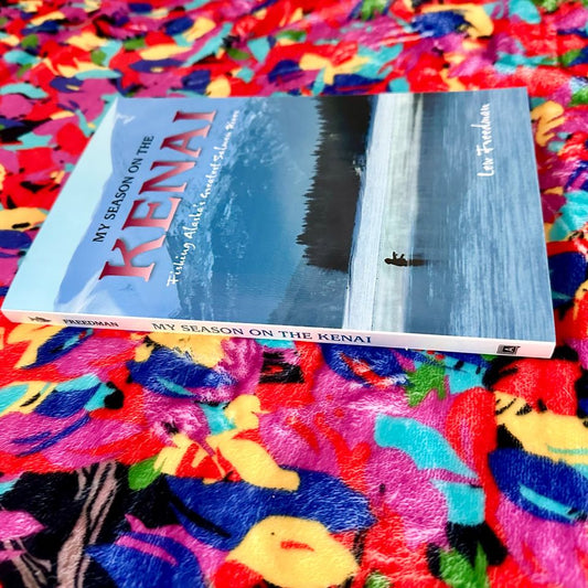 My Season on the Kenai, Fishing Alaska's Greatest Salmon River Book