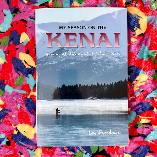 My Season on the Kenai, Fishing Alaska's Greatest Salmon River Book